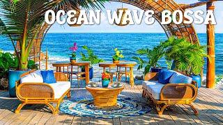 Ambience Relaxing Bossa Nova - Ocean Wave Bossa Nova Jazz Music for Good Mood Jazz Start the Day
