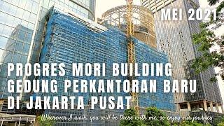 Progres Proyek Mori Building Gedung Perkantoran Baru di Jakarta Pusat