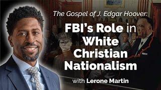 The Gospel of J. Edgar Hoover How the FBI Aided and Abetted the Rise of White Christian Nationalism