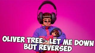 Oliver Tree - Let Me Down but REVERSED