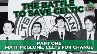 The Battle To Save Celtic Part 1 - Matt  McGlone Celts For Change