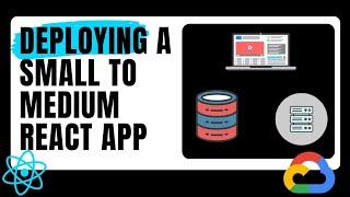 How To Deploy A Full Stack React App on Google Cloud Platform  Small to Medium Sized Application