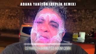 Ceyhanlı Hakan - Adana Yaniyür  Deyze Çok Sıcak Di Mi Replik Remix  Dj Adem Çevik
