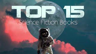 The 15 Best Sci-Fi Books Ive Ever Read Updated