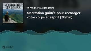 Méditation guidée pour recharger votre corps et esprit 20min