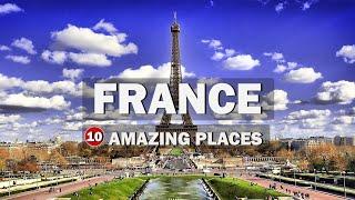 10 Most Amazing Places to Visit in France  Travel Guide