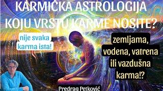 PREDRAG PETKOVIĆ KARMIČKA ASTROLOGIJA KOJU VRSTU KARME NOSITE?