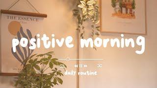 BGM  Morning Songs for a Positive Day - Positive Morning - Daily Routine