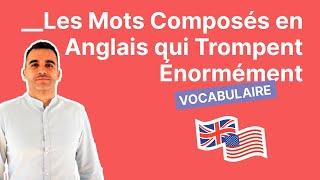 Les Mots Composés en Anglais qui Trompent Énormément