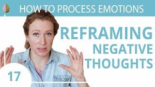 Reframe Your Negative Thoughts Change How You See the World 1730 How to Process Emotions