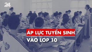 Tiêu điểm Áp lực tuyển sinh vào lớp 10  VTV24