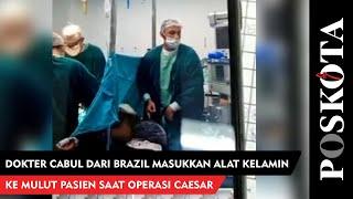 Dokter Cabul dari Brazil Masukkan Alat Kelamin ke Mulut Pasien Saat Operasi Caesar