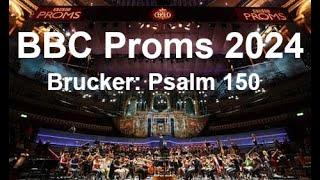 Proms 2024 Bruckner -    Psalm 150 HD 60Hz