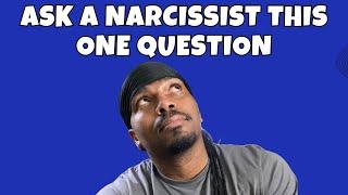 A question to ask a NARCISSIST