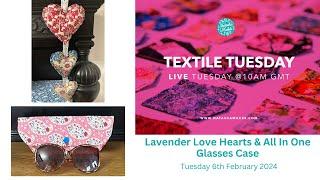 Natasha Makes - Textile Tuesday 6th February 2024 - Lavender Love Hearts & All In One Glasses Case