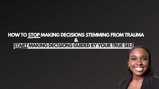 How to identify if you are making decisions based off trauma or your true authentic self