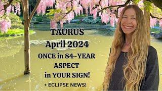 Taurus April 2024 ONCE in 84-YEAR ASPECT in YOUR SIGN + ECLIPSE Astrology Horoscope