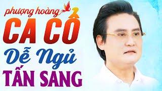 Hậu Duệ Tấn Tài Tấn Sang Ca Cổ Dễ Ngủ Mới Nhất - Ca Cổ Ru Ngủ Hơi Dài  Phượng Hoàng Ca Cổ Dễ Ngủ