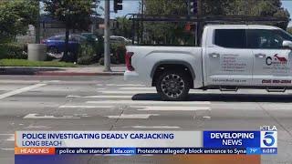 Police investigating deadly carjacking in Long Beach