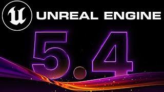 Unreal Engine 5.4 is Here