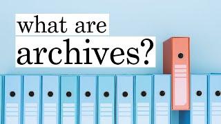 What Are Archives? - an introduction