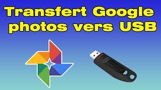 Comment transférer des photos de Google photos sur une clé USB ou disque dur sur ordinateur