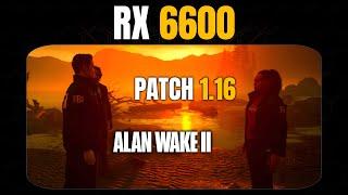 RX 6600 in Patch 1.16 - Alan Wake 2