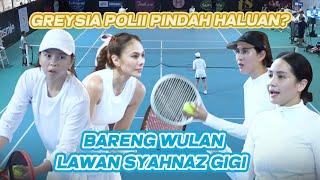 GREYSIA POLII PINDAH HALUAN? BARENG WULAN LAWAN SYAHNAZ GIGI DI #TenisBarengLuna