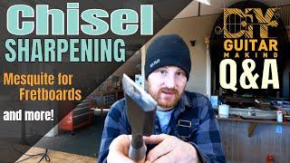 Q&A  Chisel Sharpening Mesquite for Fretboards Happy Accidents and more