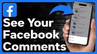 How To See All Your Comments On Facebook