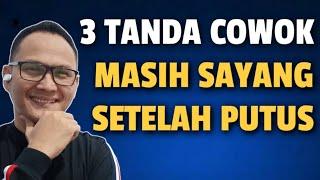 3 TANDA COWOK MASIH SAYANG SETELAH PUTUS