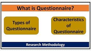 What is Questionnaire? Types of Questionnaire-Characteristics of Questionnaire