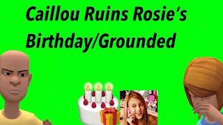 Caillou Ruins Rosie’s BirthdayGrounded