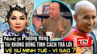 Nghệ sĩ Phượng Hồng Tôi không đồng tình Thầy Pháp Hòa trả lời về Sư Minh Tuệ - Vì sao ?