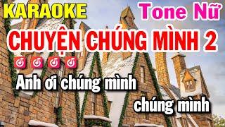 Chuyện Chúng Mình 2 Karaoke Tone Nữ - Beat Karaoke Nhạc Sống