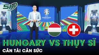 Hungary Sẵn Sàng “Chém Đinh Chặt Sắt” Thách Thức Dàn Sao Của Thụy Sĩ?  SKĐS