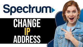 How To Change Spectrum IP Address 2024 - Full Guide