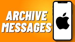 How To Archive Messages On iPhone 2024