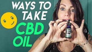 How to Use CBD Oil Effectively Watch me take it Updated in 2019