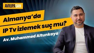 Almanyada IP Tv izlemek suç mu? Av. Muhammed Altunkaya