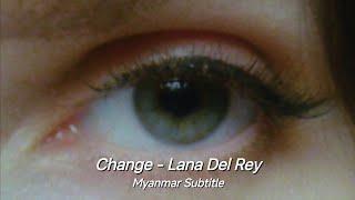 Change - Lana Del Rey Myanmar Subtitle
