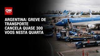 Argentina greve de transporte cancela quase 300 voos nesta quarta  BASTIDORES CNN