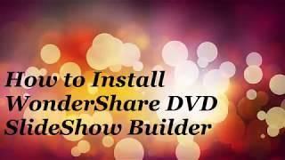 HOW TO INSTALL WONDERSHARE DVD SLIDESHOW BUILDER