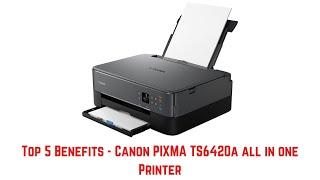 Top 5 Benefits - Canon PIXMA TS6420a all in one Printer