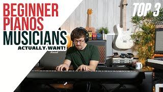 Beginner Pianos - Musicians Actually Want  TOP 3