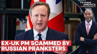 Ex-UK PM David Cameron Falls for Russian Scam Spills Ukraines Secrets  Firstpost America