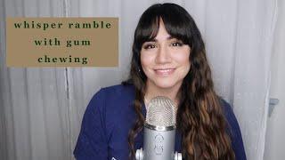 asmr  whisper ramble + gum chewing mouth sounds