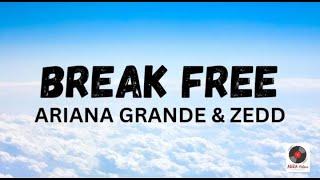 Break Free - Ariana Grande feat Zedd Lyrics