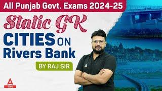 All Punjab Govt. Exams 2024-25  Static GK  Cities On  Rivers Bank By Raj Sir