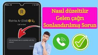 Ağdaki bir sorun nedeniyle çağrı sonlandırıldı sorunu nasıl düzeltilir?  düzeltme Arama yapılamıyor